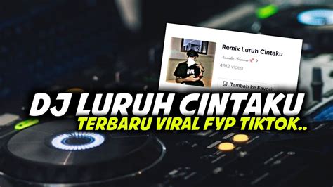 Dj Luruh Cintaku Mashup Mengkane Viral Fyp Tiktok Terbaru Youtube