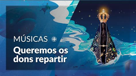 Queremos os dons repartir Músicas Novena e Festa da Padroeira do