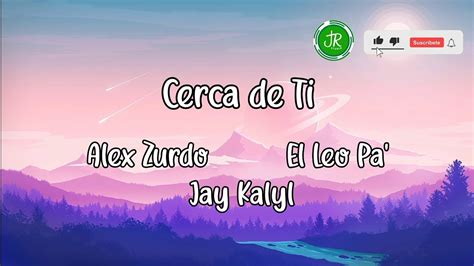 Cerca De Ti Alex Zurdo El Leo Pa Jay Kalyl Youtube