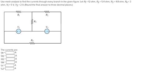 Solved Use Mesh Analysis To Find The Currents Through Every