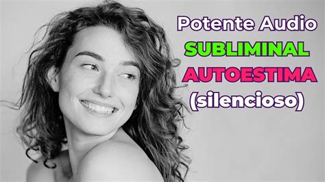 Potente Audio Subliminal Para Autoestima Subliminal Autoestima Youtube