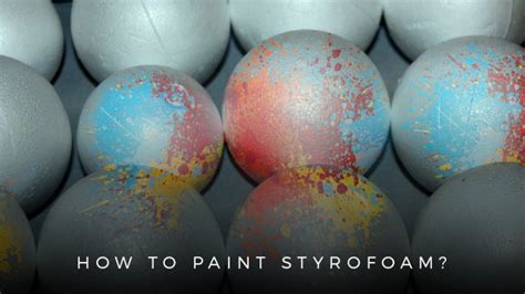 How To Paint Styrofoam Use These Simple Steps