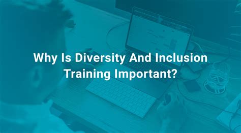 Why Is Diversity And Inclusion Training Important