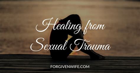 Healing From Sexual Trauma The Forgiven Wife