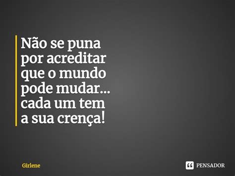 ⁠não Se Puna Por Acreditar Que O Girlene Pensador