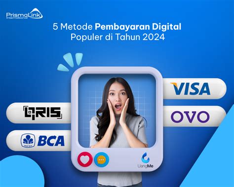 5 Metode Pembayaran Digital Populer Di Tahun 2024 Prismalink Payment