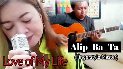 Alip Ba Ta Fingerstyle Master Love Of My Life Cover Song Youtube