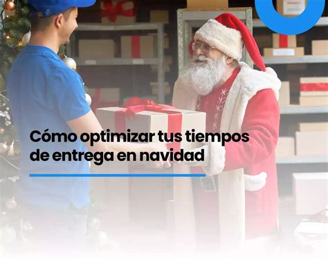 5 Consejos Para Optimizar Tus Tiempos De Entrega En Navidad