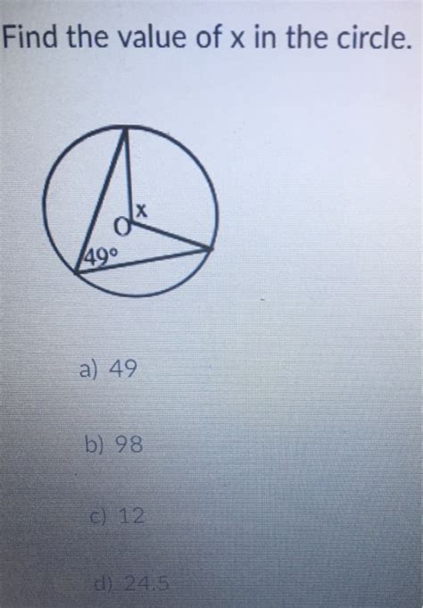 Solved Find The Value Of X In The Circle X 490 A 49 B 98