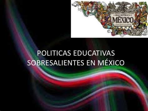 Politicas Educativas En Mexico