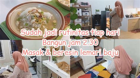 Jam 2 30 Pagi Siap Menjalani Rutinitas IRT Masak Lanjut Beresin