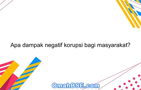 Apa Dampak Negatif Korupsi Bagi Masyarakat OmahBSE