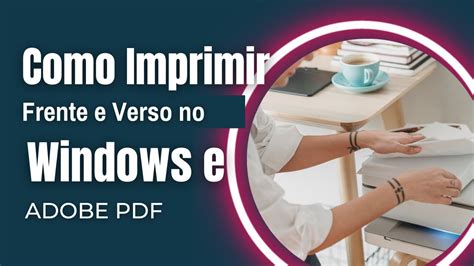 Como Imprimir Frente E Verso No Windows E Adobe Pdf Youtube