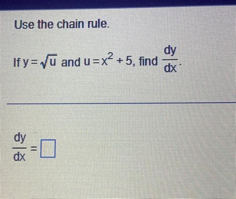 Solved Use The Chain Rule If Y U And U X2 5 Find Dxdy