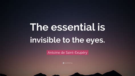 Antoine De Saint Exupéry Quote The Essential Is Invisible To The Eyes”