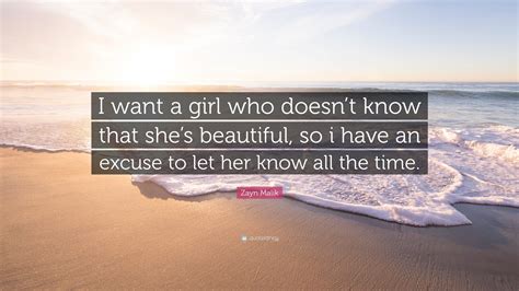 Zayn Malik Quote “i Want A Girl Who Doesnt Know That Shes Beautiful