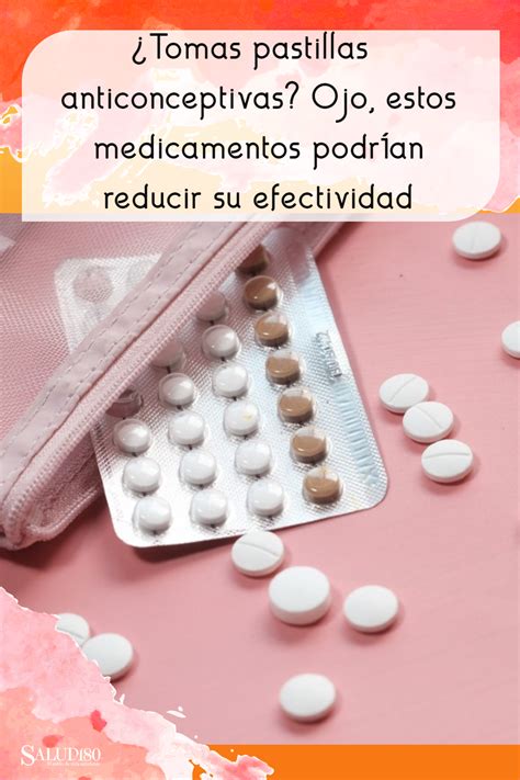 ¿tomas Pastillas Anticonceptivas Ojo Estos Medicamentos Podrían