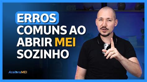 PRINCIPAIS ERROS AO ABRIR MEI SOZINHO Acelera MEI YouTube