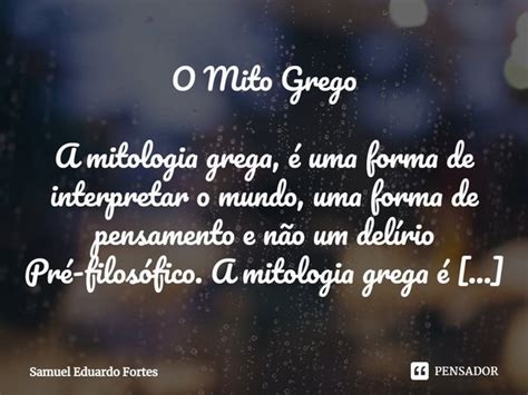 O Mito Grego A mitologia grega é Samuel Eduardo Fortes Pensador