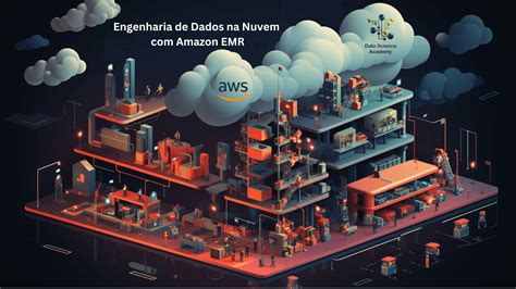 Engenharia De Dados Na Nuvem Com Amazon Emr Data Science Academy