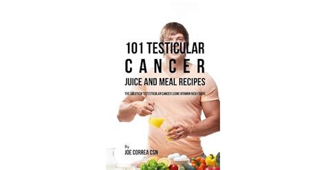 101 Testicular Cancer Juice And Meal Recipes The Solution To