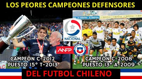 Los Peores Campeones Defensores Del Futbol Chileno Youtube