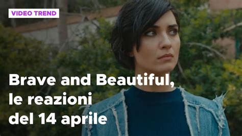 Brave And Beautiful Il Riassunto E Le Reazioni Del 14 Aprile