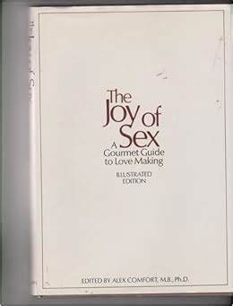 Joy Of Sex A Gourmet Guide To Love Making Illustrated Edition Alex