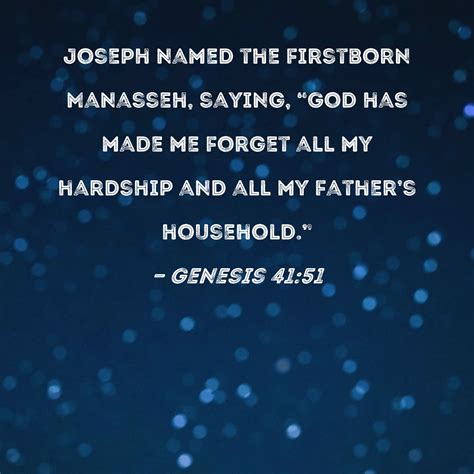 Genesis 41 51 Joseph Named The Firstborn Manasseh Saying God Has Made Me Forget All My