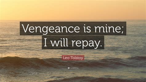 Leo Tolstoy Quote: “Vengeance is mine; I will repay.” (12 wallpapers ...