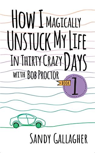 How I Magically Unstuck My Life In Thirty Crazy Days With Bob Proctor