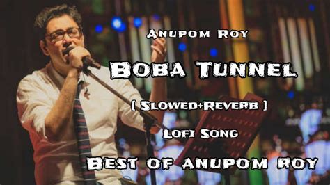 Boba Tunnel Slowed Reverb Song Bengali Film Chotushkone Anupam