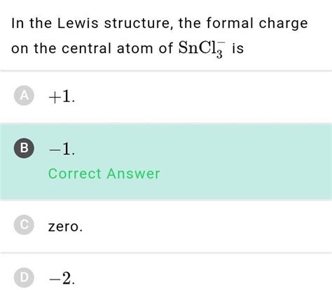 In the Lewis structure, the formal charge on the central atom of SnCl3− i..