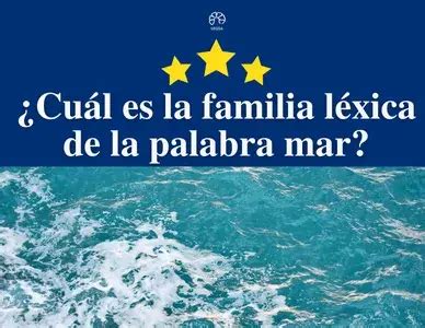 Cuál es la familia léxica de la palabra mar Español