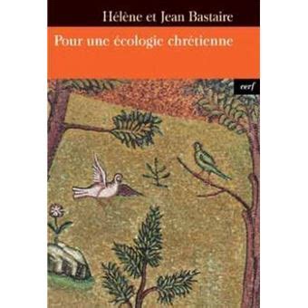 Pour une écologie chrétienne broché Jean Bastaire Hélène Bastaire