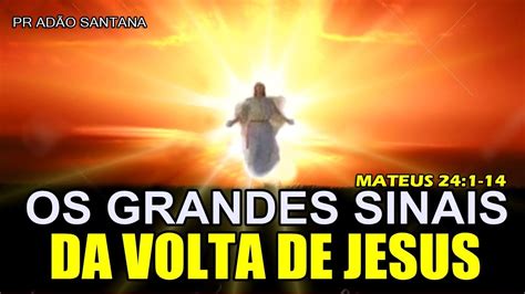 Os Grandes Sinais Da Volta De Jesus Mateus Pastor Ad O