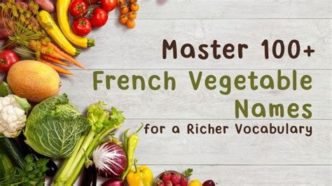 100+ Tasty Vegetables In French To Make Your Vocab More Yummy