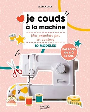 Je couds à la machine Mes premiers pas en couture