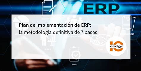 Plan de implementación de ERP la metodología definitiva de 7 pasos