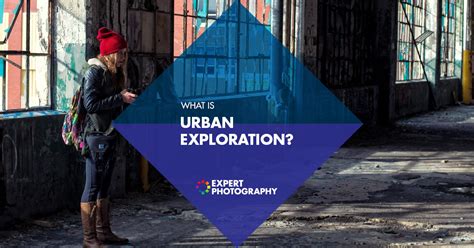 What Is Urban Exploration Locations Research And Photography Tips