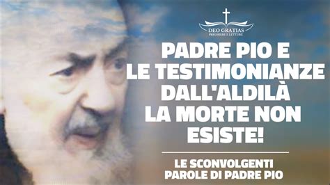 La MORTE NON ESISTE La Sconvolgente Testimonianza Di Padre Pio YouTube