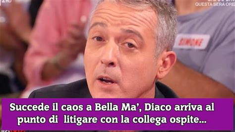 Succede Il Caos A Bella Ma Diaco Arriva Al Punto Di Litigare Con La