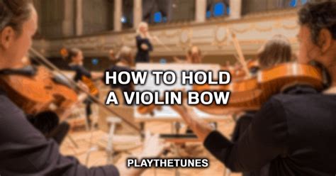 How To Hold A Violin Bow: 5 Easy Steps