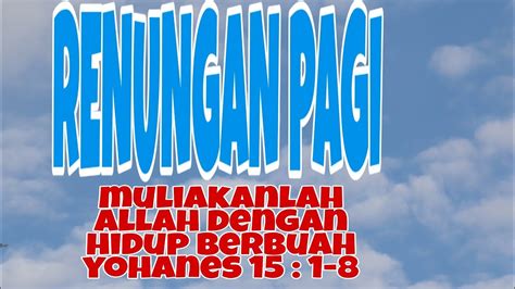 Renungan Pagi Muliakanlah Allah Dengan Hidup Berbuah Yohanes