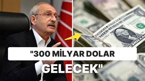 Kemal Kılıçdaroğlu nun 300 Milyar Dolar Yatırım Çekme Açıklaması