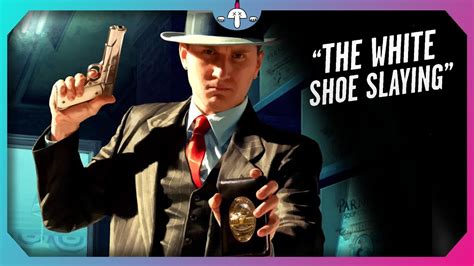 La Noire The White Shoe Slaying Youtube