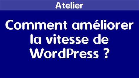 Comment accélérer ou améliorer la vitesse d un site WordPress YouTube