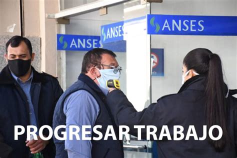 Inscripciones Abiertas Al Progresar Trabajo Anses Como Anotarse