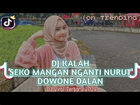 Dj Kalah Seko Mangan Nganti Nurut Dowone Dalan Dj Lagu Viral Tiktok