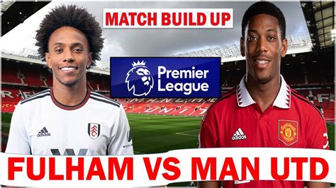 Fulham Vs Manchester United Match Buildup Ft Confirmed Team News